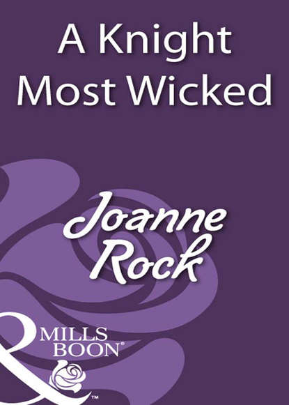 Джоанна Рок - A Knight Most Wicked