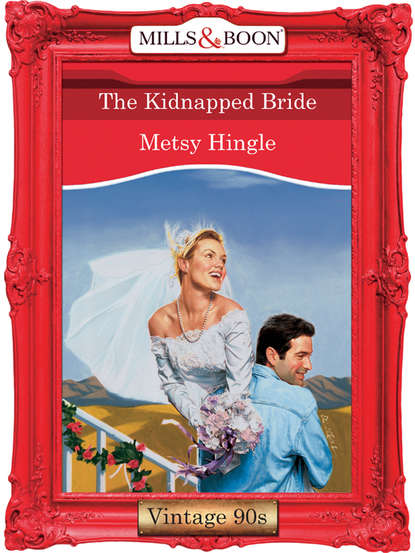 Metsy  Hingle - The Kidnapped Bride