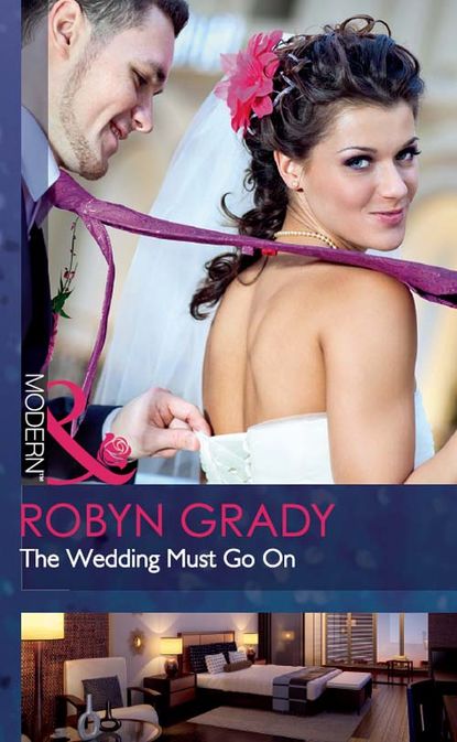 Robyn Grady — The Wedding Must Go On