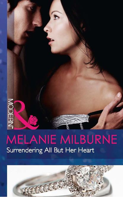 Melanie Milburne — Surrendering All But Her Heart