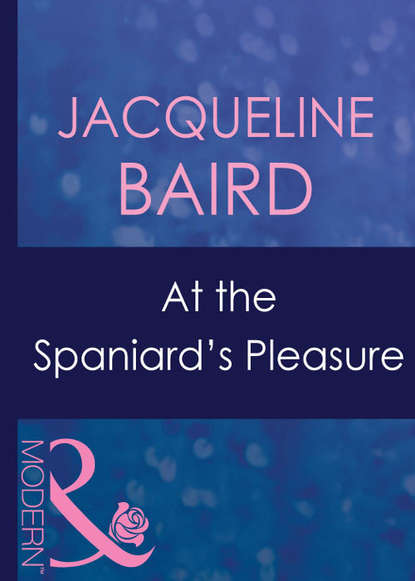 At The Spaniard's Pleasure (JACQUELINE  BAIRD). 