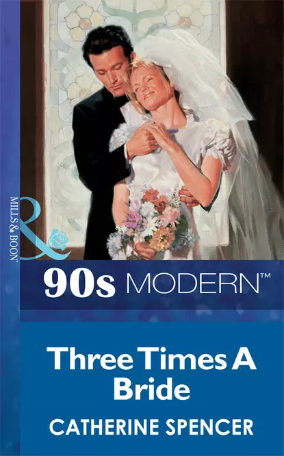 Обложка книги Three Times A Bride, Catherine  Spencer