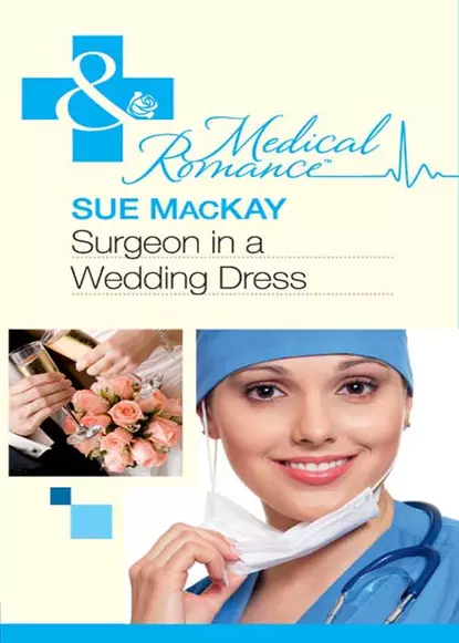 Обложка книги Surgeon in a Wedding Dress, Sue MacKay