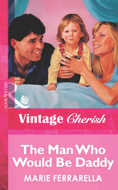 Обложка книги The Man Who Would Be Daddy, Marie  Ferrarella