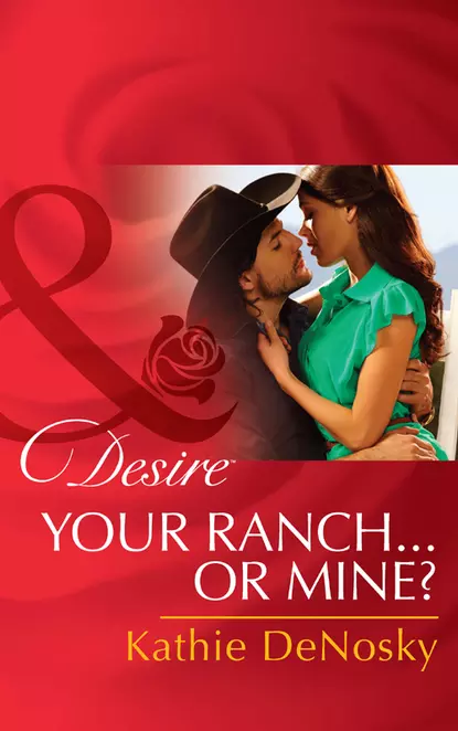 Обложка книги Your Ranch...Or Mine?, Kathie DeNosky