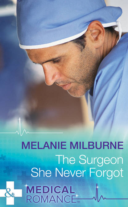 Melanie Milburne — The Surgeon She Never Forgot