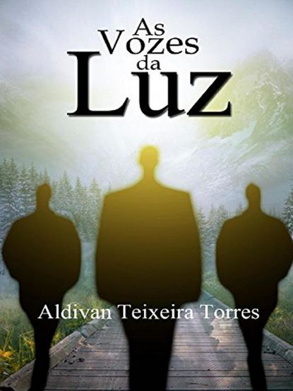 Aldivan Teixeira Torres - As Vozes Da Luz