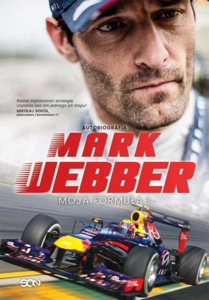 

Mark Webber. Moja Formuła 1. Autobiografia