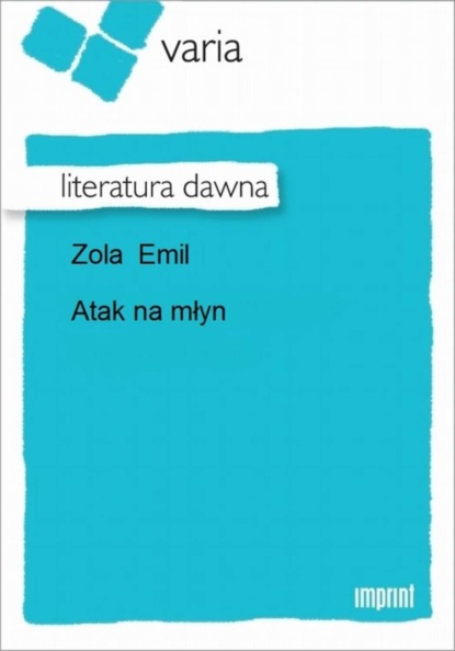 Emil Zola - Atak na młyn