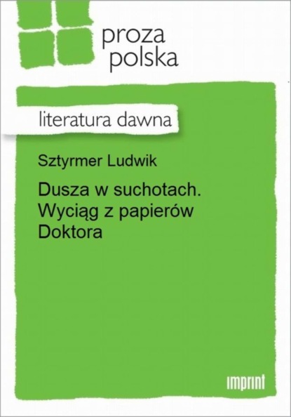 Ludwik Sztyrmer - Dusza w suchotach. Wyciąg z papierów Doktora