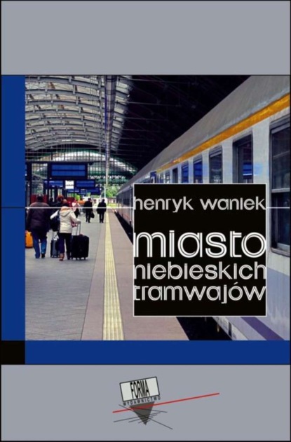 Henryk Waniek - Miasto niebieskich tramwajów