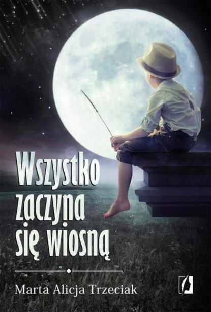 Marta Alicja Trzeciak — Wszystko zaczyna się wiosną