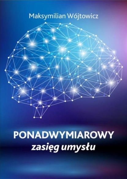 Maksymilian Wójtowicz - Ponadwymiarowy zasięg umysłu