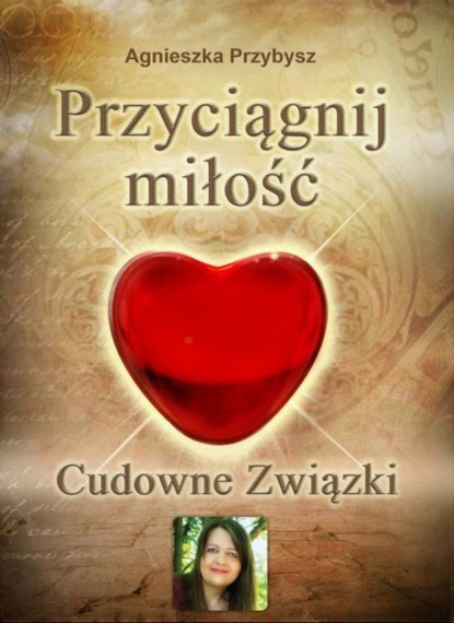 

Przyciągnij Miłość. Cudowne Związki - coaching relacji