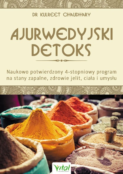 Kulreet Chaudhary - Ajurwedyjski detoks. Naukowo potwierdzony 4-stopniowy program na stany zapalne, zdrowie jelit, ciała i umysłu