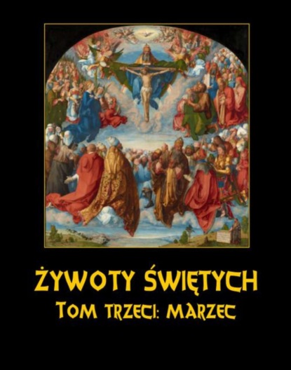 Władysław Hozakowski - Żywoty Świętych Pańskich. Tom Trzeci. Marzec