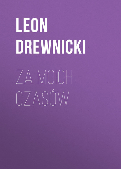 Leon Drewnicki - Za moich czasów