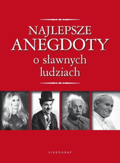 praca zbiorowa - Najlepsze anegdoty o sławnych ludziach