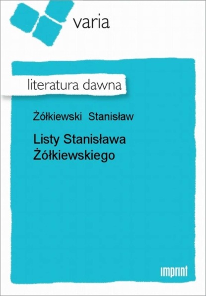 Stanisław Żółkiewski - Listy Stanisława Żółkiewskiego