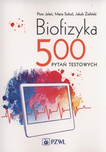 Piotr Jeleń - Biofizyka. 500 pytań testowych