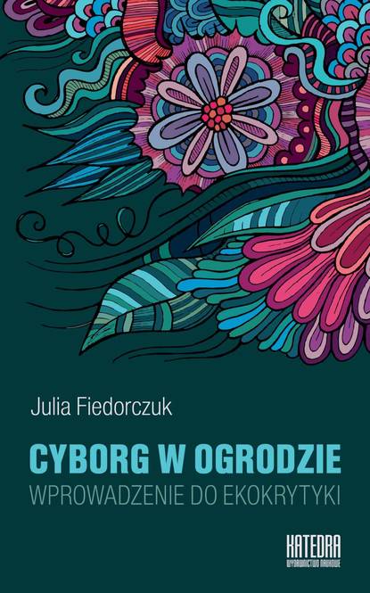 Julia Fiedorczuk - Cyborg w ogrodzie