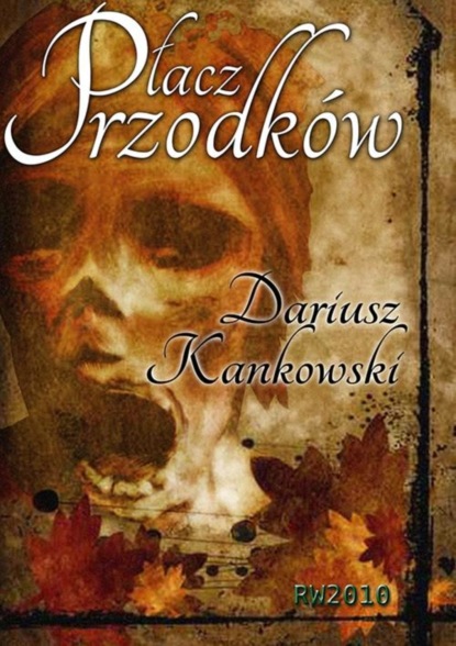 Dariusz Kankowski - Płacz przodków