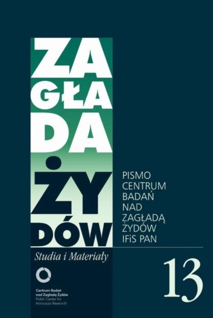 

Zagłada Żydów. Studia i Materiały nr 13 R. 2017