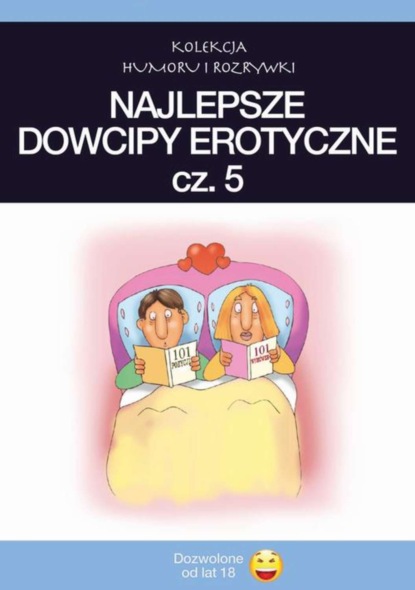

Najlepsze dowcipy erotyczne. Vol.5