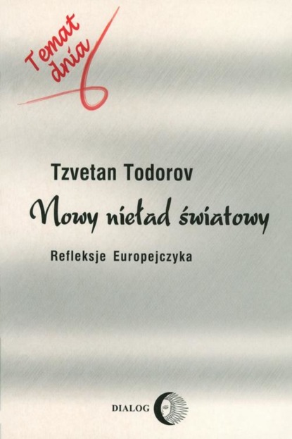 Tzvetan Todorov - Nowy nieład światowy. Refleksje Europejczyka