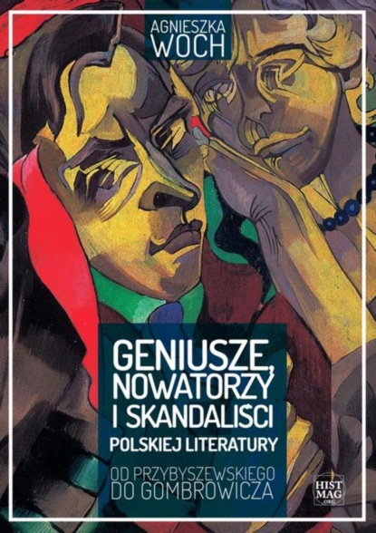 

Geniusze, nowatorzy i skandaliści polskiej literatury. Od Przybyszewskiego do Gombrowicza