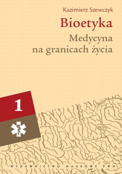 Kazimierz Szewczyk - Bioetyka, t. 1. Medycyna na granicach życia