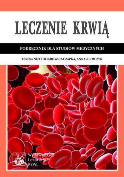 Teresa Niechwiadowicz-Czapka - Leczenie krwią. Podręcznik dla studiów medycznych