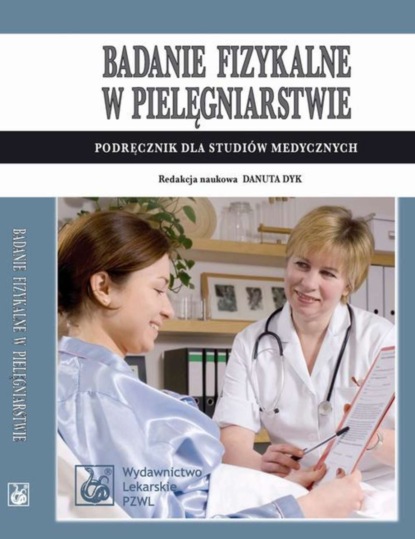 Группа авторов - Badanie fizykalne w pielęgniarstwie. Podręcznik dla studiów medycznych