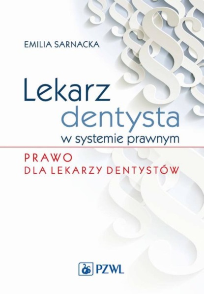 Emilia Sarnacka - Lekarz dentysta w systemie prawnym. Prawo dla lekarzy dentystów