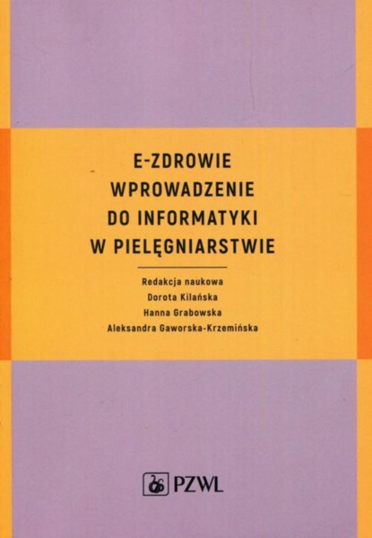 Dorota Kilańska - E-zdrowie. Wprowadzenie do informatyki w pielęgniarstwie