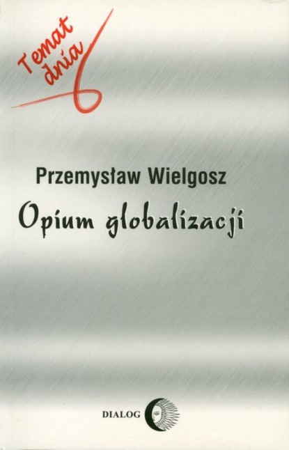 Przemysław Wielgosz - Opium globalizacji