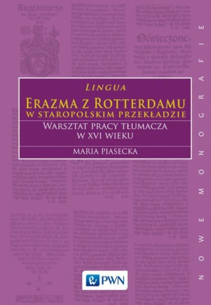 Maria Piasecka - Lingua Erazma z Rotterdamu w staropolskim przekładzie