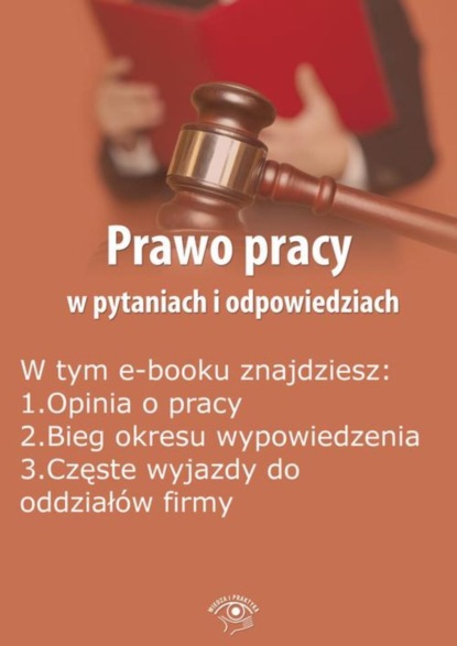 

Prawo pracy w pytaniach i odpowiedziach, wydanie lipiec-sierpień 2015 r.