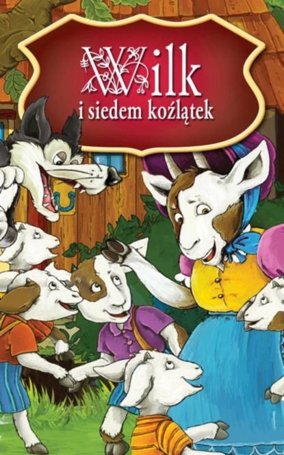 

Wilk i siedem koźlątek. Najpiękniejsze Baśnie