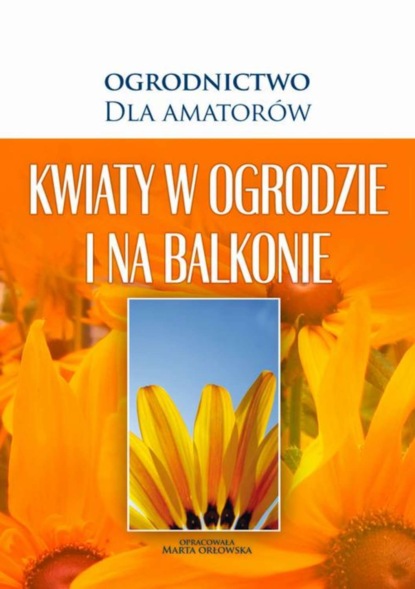 

Kwiaty w Ogrodzie i na Balkonie