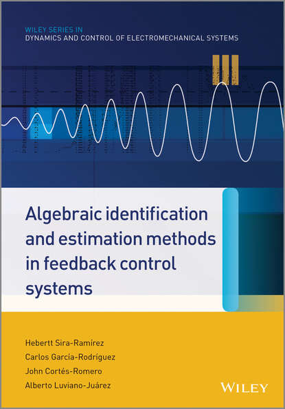 Hebertt  Sira-Ramirez - Algebraic Identification and Estimation Methods in Feedback Control Systems