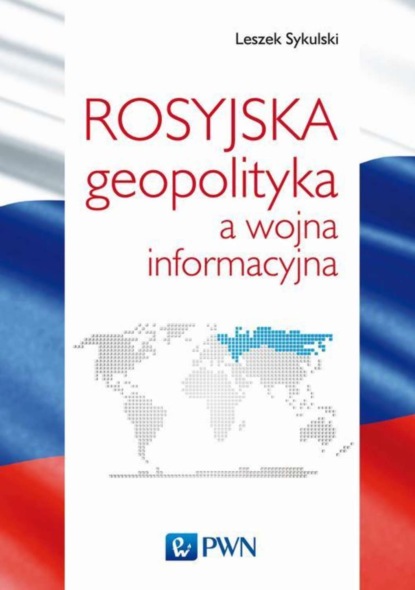 Leszek Sykulski - Rosyjska geopolityka a wojna informacyjna