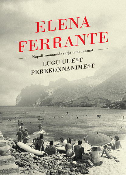 Elena Ferrante - Lugu uuest perekonnanimest