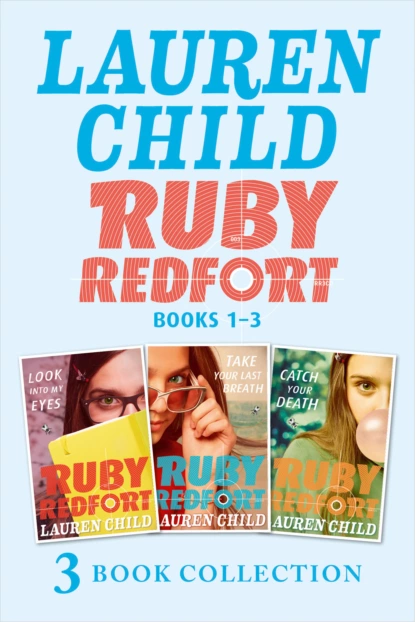 Обложка книги THE RUBY REDFORT COLLECTION: 1-3: Look into My Eyes; Take Your Last Breath; Catch Your Death, Lauren  Child