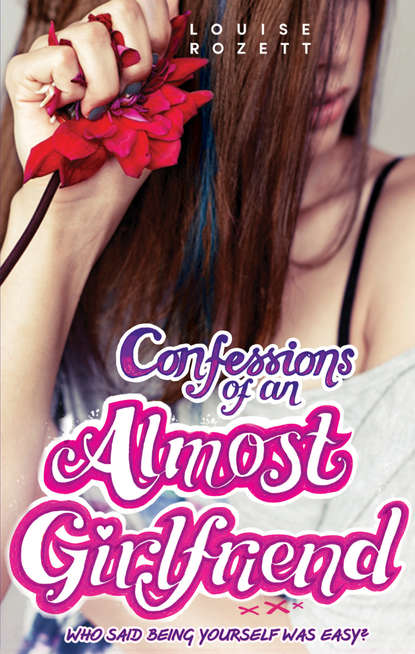 Louise  Rozett - Confessions of an Almost-Girlfriend