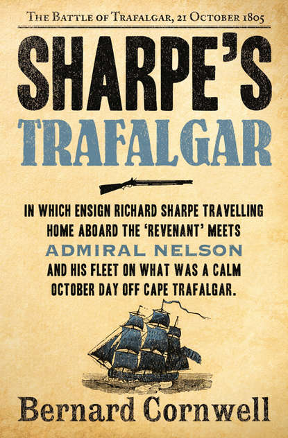 Bernard Cornwell - Sharpe’s Trafalgar: The Battle of Trafalgar, 21 October 1805