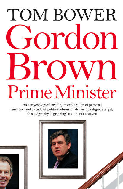 Tom  Bower - Gordon Brown: Prime Minister