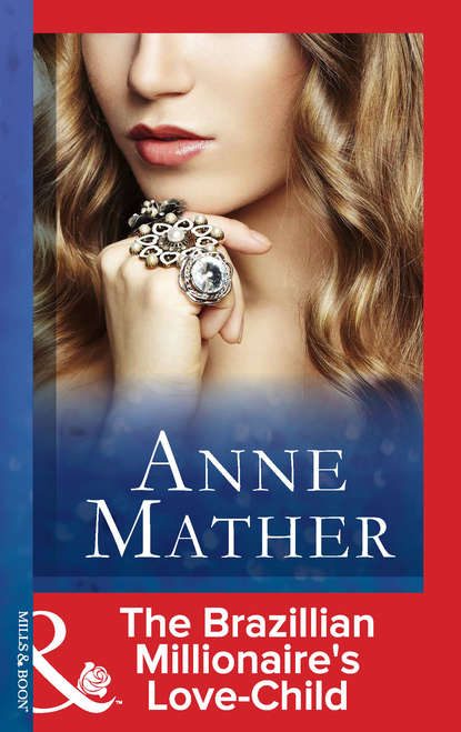 Anne  Mather - The Brazilian Millionaire's Love-Child