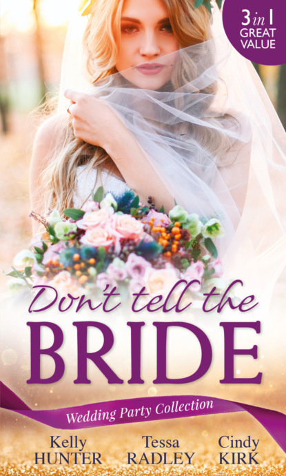 Kelly Hunter — Wedding Party Collection: Don't Tell The Bride: What the Bride Didn't Know / Black Widow Bride / His Valentine Bride