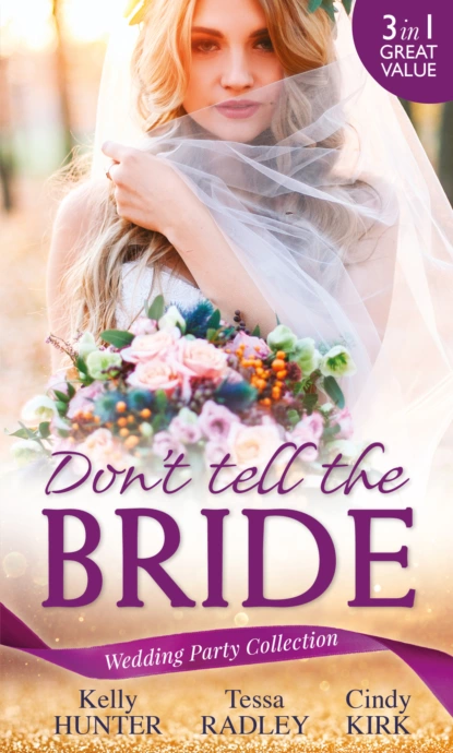 Обложка книги Wedding Party Collection: Don't Tell The Bride: What the Bride Didn't Know / Black Widow Bride / His Valentine Bride, Тесса Рэдли